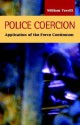 Police Coercion: Application of the Force Continuum - William Terrill