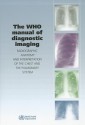 The WHO Manual of Diagnostic Imaging: Radiographic Anatomy and Interpretation of the Chest and the Pulmonary System - S.M. Ellis, C. Flower, Christopher Flower, Holger Pettersson, Harald Ostensen, Stephen M. Ellis