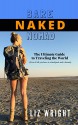 Bare Naked Nomad: The Ultimate Guide to Traveling the World (Even if all you have is a backpack and a dream.) - Liz Wright