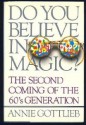 Do You Believe in Magic? Bringing the Sixties Back Home - Annie Gottlieb