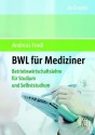 Bwl FÃ¼r Mediziner: Betriebswirtschaftslehre Im Selbststudium (German Edition) - Andreas Frodl, Andreas