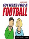 101 Uses for a Football - Louise McKay, Kate Taylor