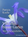 Viktorias blauer Garten. Drei Liebesgeschichten (German Edition) - Patricia Koelle