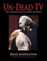 Un-Dead TV: The Ultimate Guide to Vampire Television - Brad Middleton, J. Gordon Melton