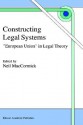 Constructing Legal Systems: "European Union" in Legal Theory - N. MacCormick