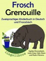 Zweisprachiges Kinderbuch in Deutsch und Französisch: Frosch - Grenouille (Die Serie zum Englisch) (German Edition) - Colin Hann, Pedro Páramo, Sophia Himmelreich, Justin Case