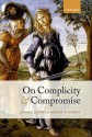 On Complicity and Compromise. by Chiara Lepora, Robert E. Goodin - Chiara Lepora, Robert E Goodin