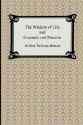 The Wisdom of Life and Counsels and Maxims - Arthur Schopenhauer, Thomas Bailey Saunders