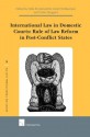 International Law in Domestic Courts: Rule of Law Reform in Post-Conflict States - Edda Kristjansdottir, Andre Nollkaemper, Cedric Ryngaert