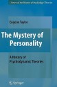 The Mystery of Personality: A History of Psychodynamic Theories - Eugene Taylor