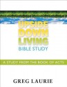 Upside Down Living Bible Study: A Study from the Book of Acts - Greg Laurie