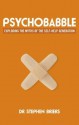 Psychobabble: Exploding the Myths of the Self Help Generation - Stephen Briers