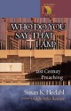 Who Do You Say That I Am?: 21st Century Preaching - Susan K. Hedahl