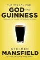 The Search for God and Guinness: A Biography of the Beer that Changed the World - Stephen Mansfield