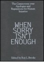 When Sorry Isn't Enough: The Controversy Over Apologies and Reparations for Human Injustice - James F. Petras