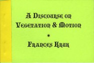 A Discourse on Vegetation & Motion - Frances Kruk