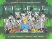 You Have to Fucking Eat - Illustrator Owen Brozman, Adam Mansbach