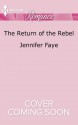 The Return of the Rebel - Jennifer Faye