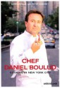 Chef Daniel Boulud: Cooking in New York City : 75 Recipes - Daniel Boulud, Peter Kaminsky, Martin H.M. Schreiber, Herve Amiard