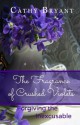 The Fragrance of Crushed Violets: Forgiving the Inexcusable - Cathy Bryant