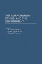 The Corporation, Ethics, and the Environment - W. Michael Hoffman, Robert Frederick, Edward S. Petry