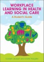 Workplace Learning in Health and Social Care: A Student's Guide - Jackson Carolyn, Thurgate Claire, Carolyn Jackson