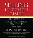 Selling in Tough Times: Secrets to Selling When No One Is Buying (Audio) - Tom Hopkins