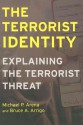 The Terrorist Identity: Explaining the Terrorist Threat - Michael Arena, Bruce Arrigo