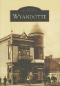 Wyandotte, Michigan (Images of America Series) - Ken Munson, Debbie Williams, Kimberly Byrd