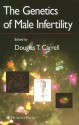 The Genetics of Male Fertility - Douglas T. Carrell