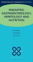 Paediatric gastroenterology, hepatology and nutrition (Oxford Specialist Handbooks Series in Paediatrics) - Mark Beattie, Anil Dhawan, John WL Puntis