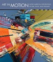 Art in Motion: Native American Explorations of Time, Place, and Thought - John P. Lukavic, Laura Caruso, Kristin Dowell, Charlene Holy Bear, Aldona Jonaitis, Leena Minifie, Kent Monkman, Daniel C. Swan