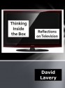 Thinking Inside the Box: Reflections on Television - David Lavery