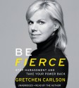 Be Fierce: Stop Harassment and Take Your Power Back - Gretchen Carlson