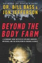 Beyond the Body Farm: A Legendary Bone Detective Explores Murders, Mysteries, and the Revolution in Forensic Science - Bill Bass, Jon Jefferson