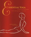 Essential Yoga: An Illustrated Guide to Over 100 Yoga Poses and Meditations - Olivia H. Miller, Nicole Kaufman