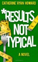 Results Not Typical - Catherine Ryan Howard