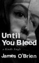 Until You Bleed: The Caheri Gutierrez Story (Kindle Single) - James O'Brien