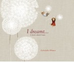 I Dreamt . . .: A Book About Hope - Gabriela Olmos, Elisa Amado