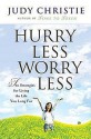 Hurry Less Worry Less: 10 Strategies for Living the Life You Long for - Judy Christie