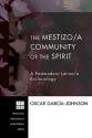 The Mestizo/a Community of the Spirit: A Postmodern Latino/a Ecclesiology (Princeton Theological Monograph) - Oscar Garcia-Johnson, Eldin Villafane