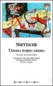 Umano, troppo umano. Un libro per spiriti liberi - Friedrich Nietzsche, Mirella Ulivieri