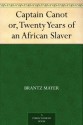 Captain Canot or, Twenty Years of an African Slaver - Brantz Mayer, Theodore Canot