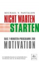 Nicht warten - starten!: Das 7-Minuten-Programm zur Motivation (German Edition) - Michael V. Pantalon, Thomas Pfeiffer