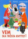 Vem ska trösta knyttet? - Tove Jansson