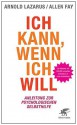 Ich kann, wenn ich will: Anleitung zur psychologischen Selbsthilfe (German Edition) - Arnold Lazarus, Allen Fay, Wolfgang Pauls