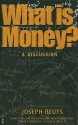 What Is Money?: A Discussion with Johann Philipp Von Bethmann, Hans Binswanger, Wener Ehrlicher and Rainer Willert - Joseph Beuys, Ulrich Rosch