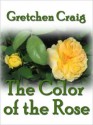 The Color of the Rose - Gretchen Craig