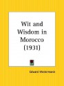 Wit and Wisdom in Morocco - Edward Westermarck