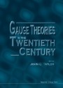 Gauge Theories In The Twentieth Century - John C. Taylor